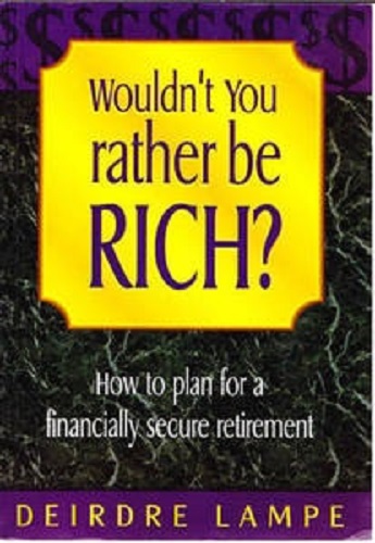 Wouldn't You Rather Be Rich How To Plan For A Financially Secure Retirement